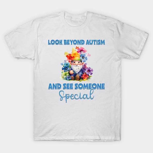 Look beyond autism and see someone special Autism Awareness Gift for Birthday, Mother's Day, Thanksgiving, Christmas T-Shirt by skstring